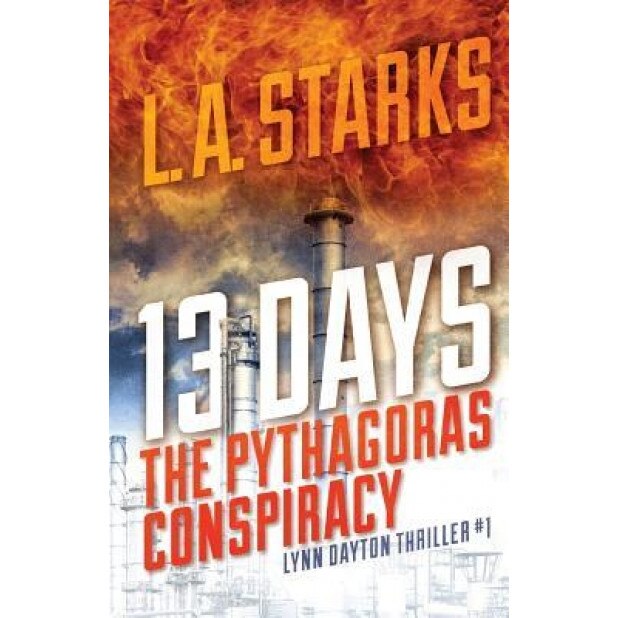 13 Days: The Pythagoras Conspiracy, Lynn Dayton Thriller #1, L. A. Starks (Author)