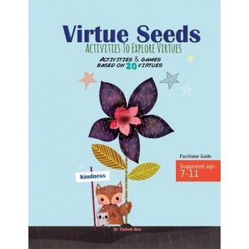 Virtue Seeds - Ages 7-11: Activities to Explore Virtues, Elaheh Bos (Author) Virtue Seeds - Ages 7-11: Activities to Explore Virtues, Elaheh Bos (Author)