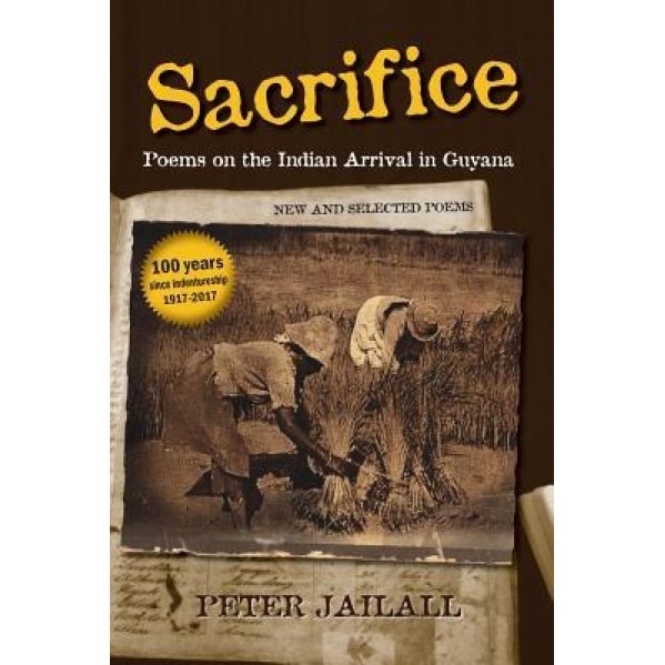 Sacrifice: Poems on the Indian Arrival in Guyana, Peter Jailall (Author)