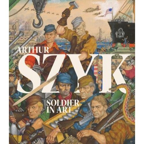 Arthur Szyk: Soldier in Art, Irvin Ungar (Editor)