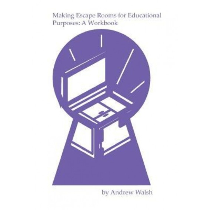 Making Escape Rooms for Educational Purposes: A Workbook, Andrew Walsh (Author)