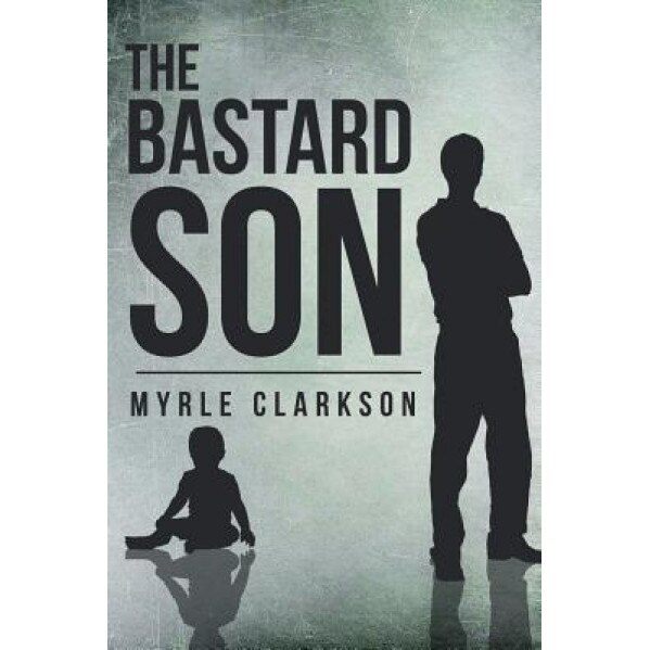 The Bastard Son, Myrle Clarkson (Author)