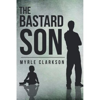 The Bastard Son, Myrle Clarkson (Author) The Bastard Son, Myrle Clarkson (Author)