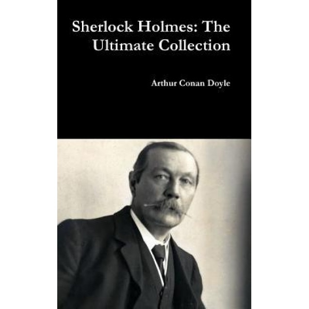 Sherlock Holmes: The Ultimate Collection, Arthur Conan Doyle (Author)