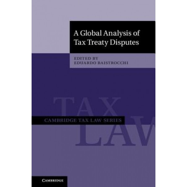 A Global Analysis of Tax Treaty Disputes 2 Volume Hardback Set, Eduardo Baistrocchi (Editor)