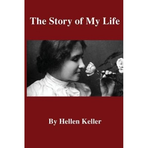 The Story of My Life, Hellen Keller (Author)