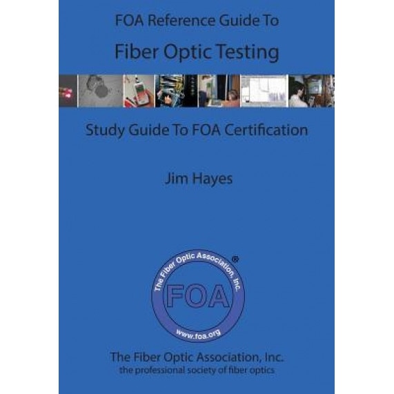 The Foa Reference Guide to Fiber Optic Testing, James Hayes (Author)