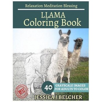 Llama Coloring Book for Adults Relaxation Meditation Blessing: Animal Coloring Book, Sketch Books, Relaxation Meditation, Adult Coloring Books, Jessica Belcher (Author) Llama Coloring Book for Adults Relaxation Meditation Blessing: Animal Coloring Book, Sketch Books, Relaxation Meditation, Adult Coloring Books, Jessica Belcher (Author)