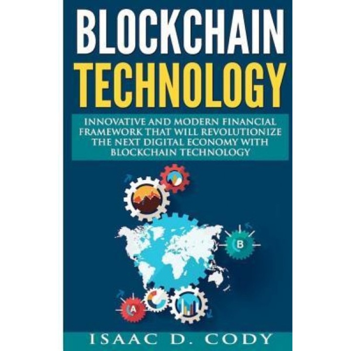 Blockchain: Innovative and Modern Financial Framework That Will Revolutionize the Next Digital Economy with Blockchain Technology:, Isaac D. Cody (Author)