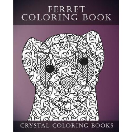 Ferret Colouring Book for Adults: A Stress Relief Adult Coloring Book Containing 30 Ferret Patterns., Crystal Coloring Books (Author)