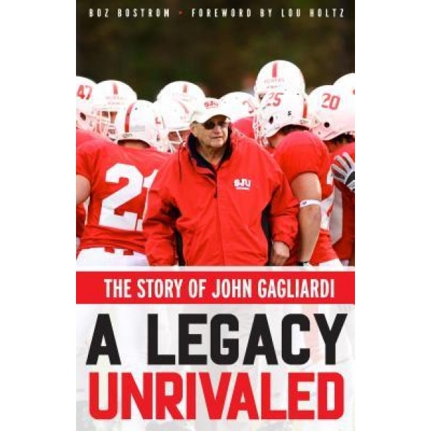 A Legacy Unrivaled: The Story of John Gagliardi, Boz Bostrom (Author)