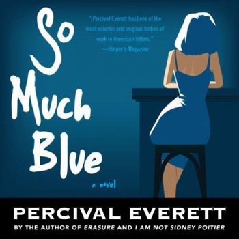So Much Blue, Percival Everett (Author) So Much Blue, Percival Everett (Author)