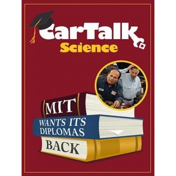 Car Talk Science: Mit Wants Its Diplomas Back, Tom Magliozzi (Performed by) Car Talk Science: Mit Wants Its Diplomas Back, Tom Magliozzi (Performed by)