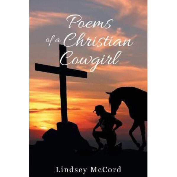 Poems of a Christian Cowgirl, Lindsey McCord (Author)