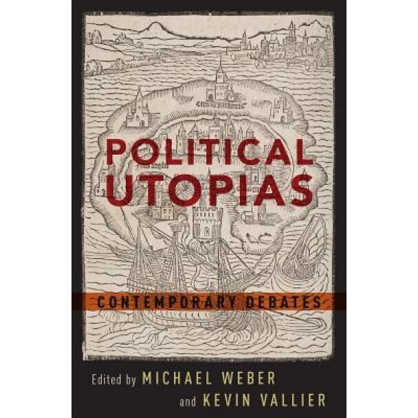 Political Utopias: Contemporary Debates, Michael Weber (Editor)