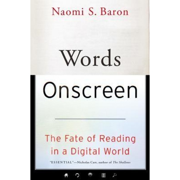 Words Onscreen: The Fate of Reading in a Digital World, Naomi S. Baron (Author)