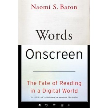 Words Onscreen: The Fate of Reading in a Digital World, Naomi S. Baron (Author) Words Onscreen: The Fate of Reading in a Digital World, Naomi S. Baron (Author)