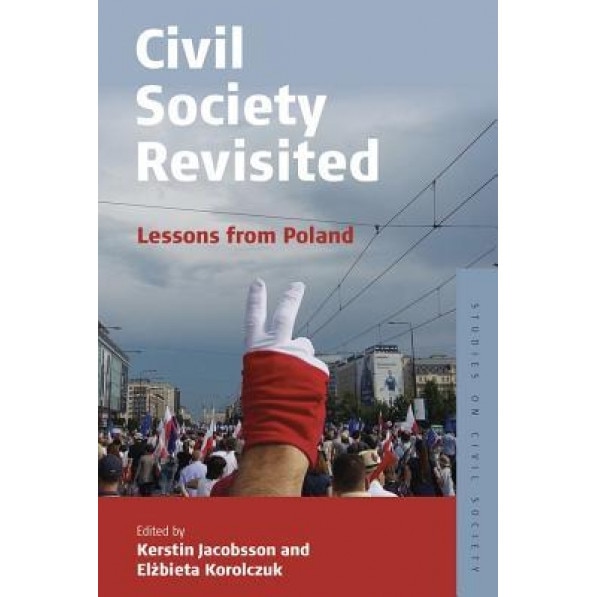 Civil Society Revisited: Lessons from Poland, Kerstin Jacobsson (Editor)
