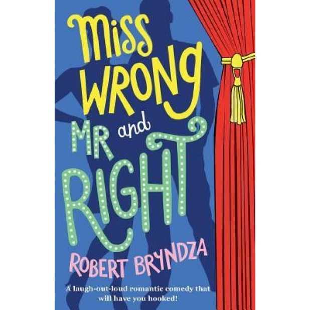 Miss Wrong and MR Right: A Laugh-Out-Loud Romantic Comedy That Will Have You Hooked!, Robert Bryndza (Author)
