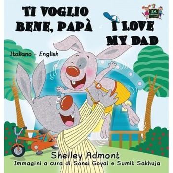 Ti Voglio Bene, Papa I Love My Dad: Italian English Bilingual Edition, Shelley Admont (Author) Ti Voglio Bene, Papa I Love My Dad: Italian English Bilingual Edition, Shelley Admont (Author)