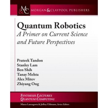 Quantum Robotics: A Primer on Current Science and Future Perspectives, Prateek Tandon (Author) Quantum Robotics: A Primer on Current Science and Future Perspectives, Prateek Tandon (Author)