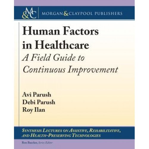 Human Factors in Healthcare: A Field Guide to Continuous Improvement, Avi Parush (Author)