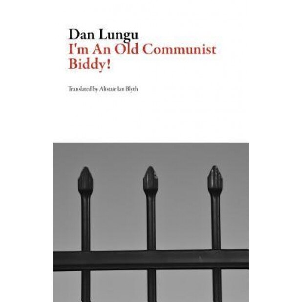 I'm an Old Commie!, Dan Lungu (Author)