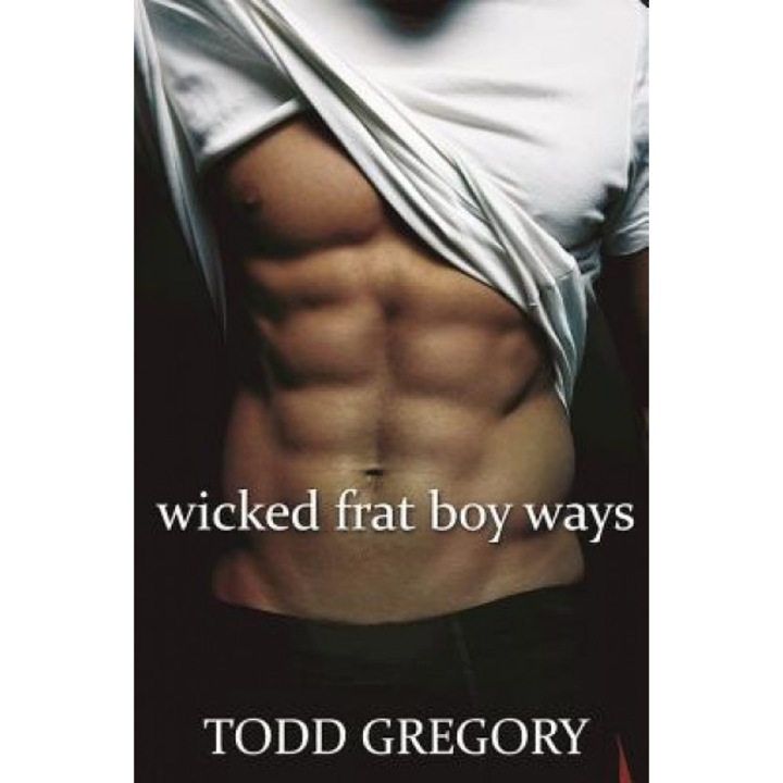 Wicked Frat Boy Ways, Todd Gregory (Author)