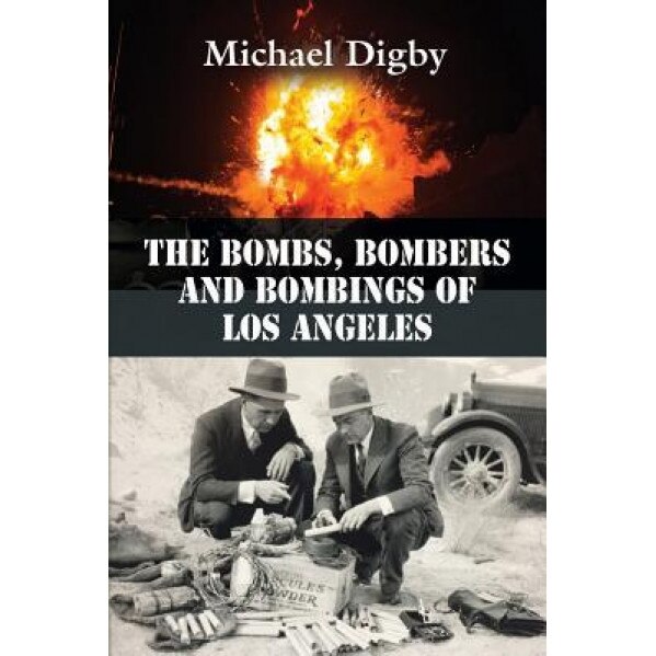 The Bombs, Bombers and Bombings of Los Angeles, Michael Digby (Author)