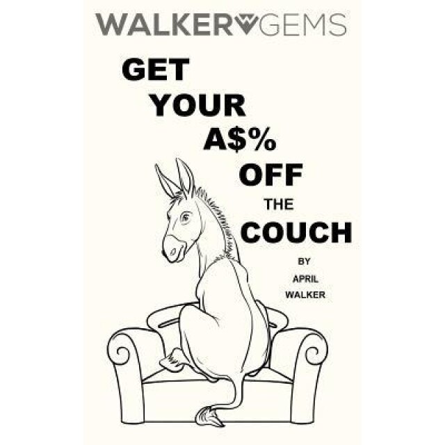 Walkergems: Get Your A$% Off the Couch: Walkergems: Get Your A$% Off the Couch, April Walker (Author)