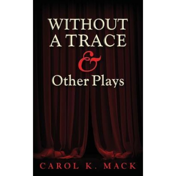 Without a Trace & Other Plays, Carol K. Mack (Author)