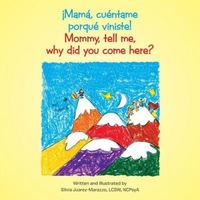 mommy tell me why did you come here mama cuentame porque viniste silvia juarez-marazzo author imagen 4_0_
0