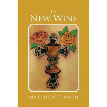 The New Wine, Matthew Pinard (Author) The New Wine, Matthew Pinard (Author)