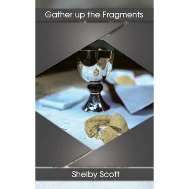 Gather Up the Fragments: The Poetry of Shelby Scott, Shelby Scott (Author)