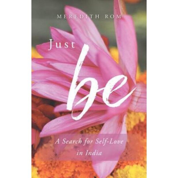 Just Be: A Search for Self-Love in India, ROM (Author)