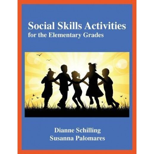 Social Skills Activities: For the Elementary Grades, Dianne Schilling (Author)