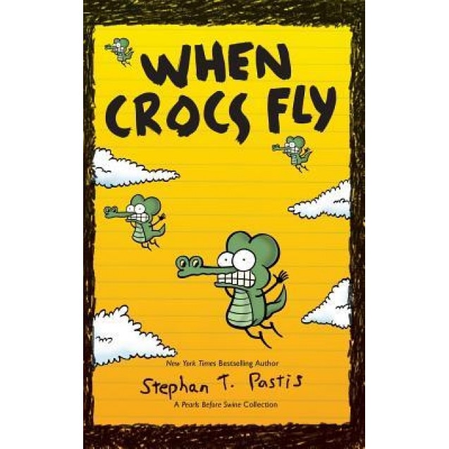 When Crocs Fly: A Pearls Before Swine Collection, Stephan Pastis (Author)