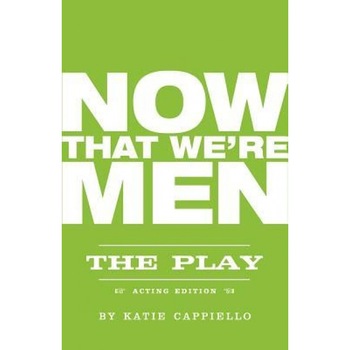 Now That We're Men, Katie Cappiello (Author) Now That We're Men, Katie Cappiello (Author)