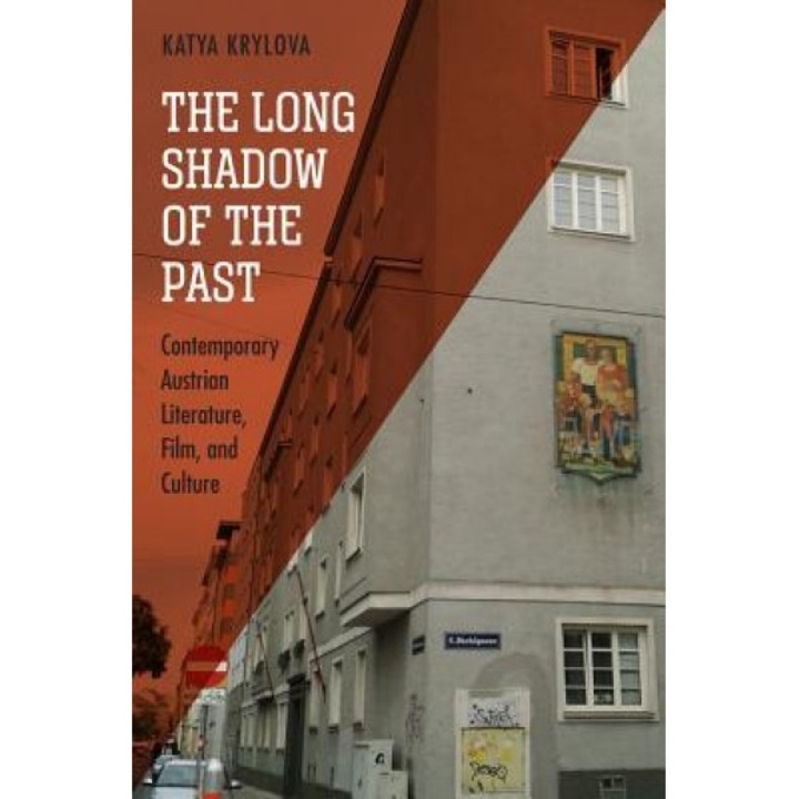 The Long Shadow of the Past: Contemporary Austrian Literature, Film, and Culture, Katya Krylova (Author)