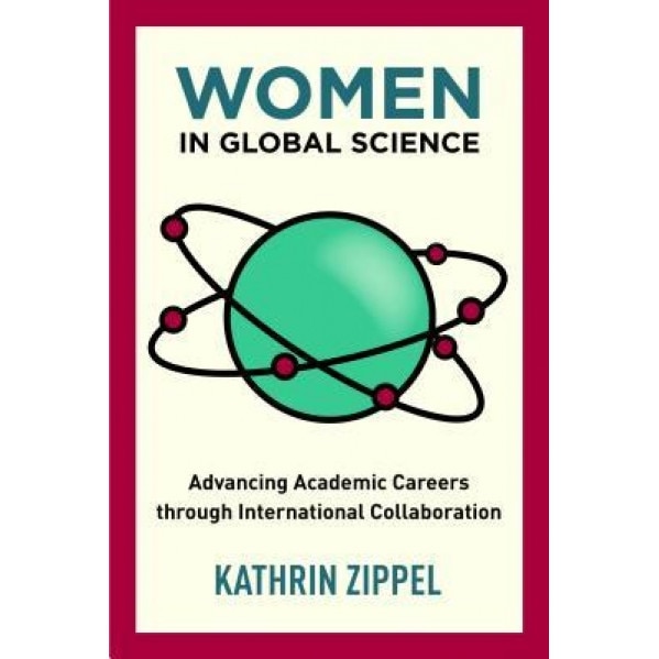 Women in Global Science: Advancing Academic Careers Through International Collaboration, Kathrin Zippel (Author)