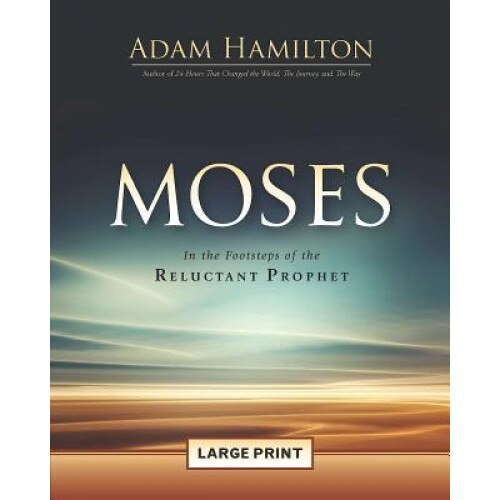 Moses [Large Print]: In the Footsteps of the Reluctant Prophet, Adam Hamilton (Author)
