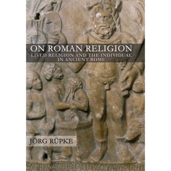 On Roman Religion: Lived Religion and the Individual in Ancient Rome, Jorg Rupke (Author) On Roman Religion: Lived Religion and the Individual in Ancient Rome, Jorg Rupke (Author)