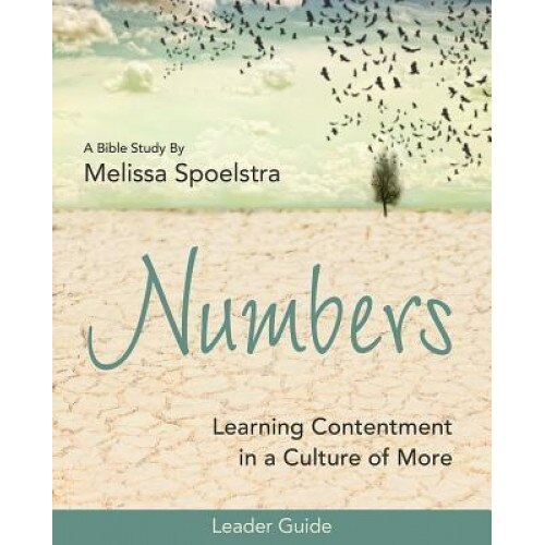 Numbers - Women's Bible Study Leader Guide: Learning Contentment in a Culture of More, Melissa Spoelstra (Author)