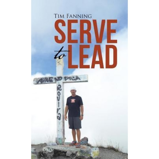 Serve to Lead, Tim Fanning (Author)
