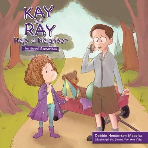 Kay and Ray Help a Neighbor: The Good Samaritan, Debbie Henderson Maestas (Author)