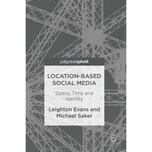 Location-Based Social Media: Space, Time and Identity, Leighton Evans (Author)