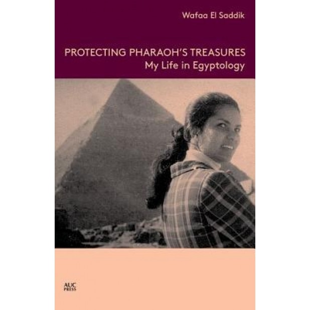 Protecting Pharaoh's Treasures: My Life in Egyptology, Wafaa El Saddik (Author)