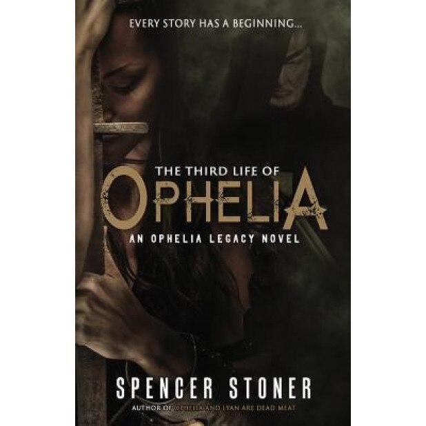 The Third Life of Ophelia, Spencer Stoner (Author)