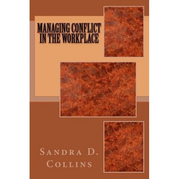 Managing Conflict in the Workplace - Sandra D. Collins (Author)