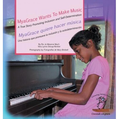 Myagrace Wants to Make Music/Myagrace Quiere Hacer Musica: A True Story Promoting Inclusion and Self-Determination/Una Historia Que Promueve La Inclus, Jo Meserve Mach (Author)